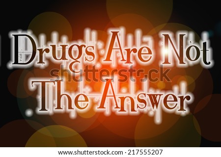 Drugs Are Not The Answer Concept text on background