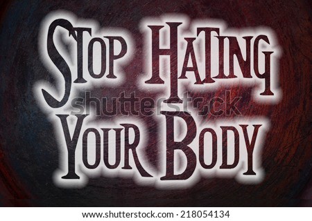 Stop Hating Your Body Concept text on background