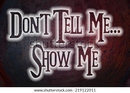Don't Tell Me Show Me Concept text on background