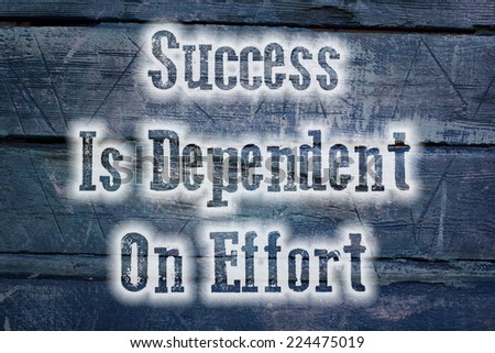 Success Is Dependent On Effort Concept text on background