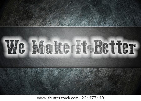 We Make It Better Concept text on background