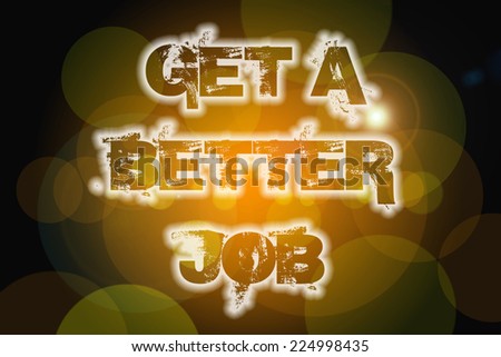Get A Better Job Concept text on background