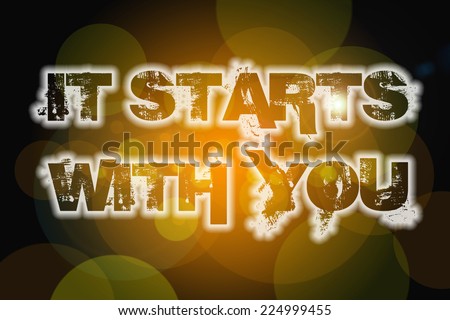 It Starts With You Concept text on background
