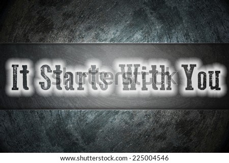 It Starts With You Concept text on background