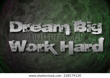 Dream Big Work Hard Concept text on background