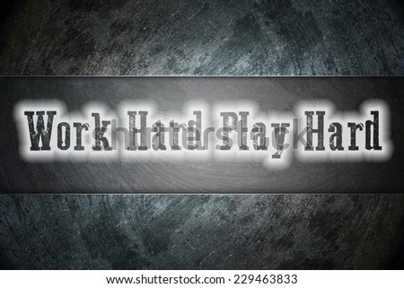 Work Hard Play Hard Concept text on background