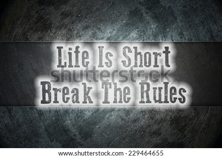 Life Is Short Break The Rules Concept text on background