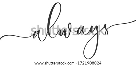 Always -  calligraphic inscription  with  smooth lines.Hand drawn lettering logo, sign. Invitation, banner, postcard, poster, stickers, tag.