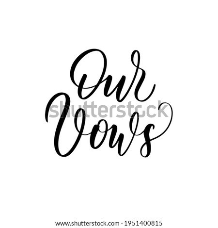 Our Vows - a calligraphic inscription. Foe Wedding Vow Books