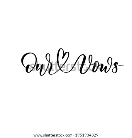 Our Vows - a calligraphic inscription. Foe Wedding Vow Books