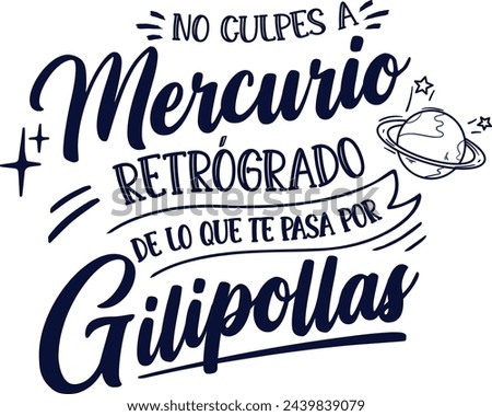 
Don't blame mercury retrograde for what happens to you because you're an idiot, in Spanish, Spanish lettering, mercury, mercury retrograde planets