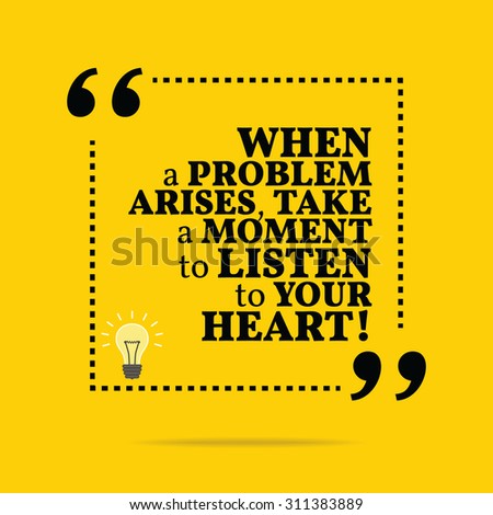 Inspirational motivational quote. When a problem arises, take a moment to listen to your heart! Vector simple design. Black text over yellow background