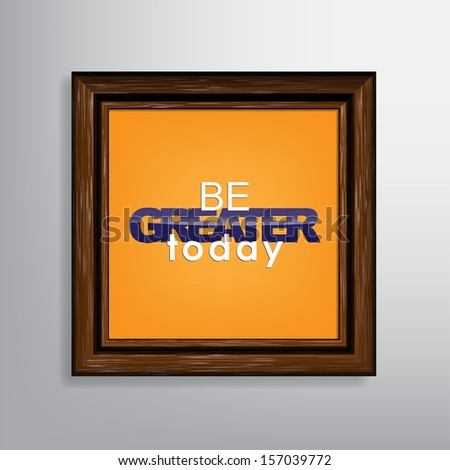 Be greater today. Motivational canvas background. (Raster)