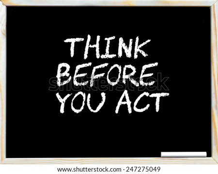Think before you act, vintage chalk text on blackboard, white piece of chalk in the corner, Business Vision conceptual image