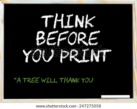 Think before you print, vintage chalk text on blackboard, white piece of chalk in the corner, Environmentally Friendly conceptual image