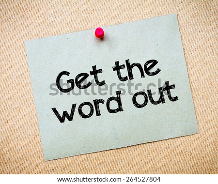 Get the word out Message. Recycled paper note pinned on cork board. Concept Image