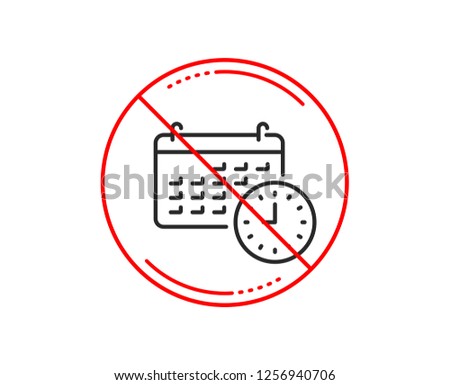 No or stop sign. Time and calendar line icon. Clock or watch sign. Caution prohibited ban stop symbol. No  icon design.  Vector
