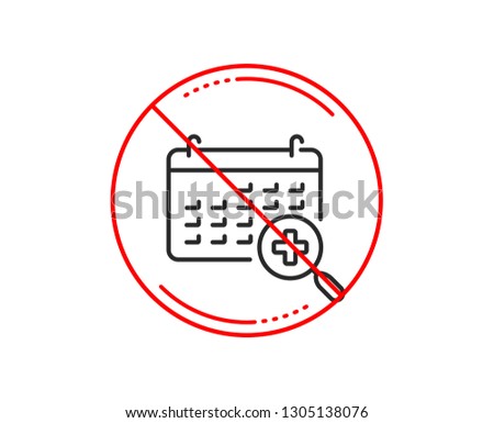 No or stop sign. Medical calendar line icon. Doctor appointment sign. Caution prohibited ban stop symbol. No  icon design.  Vector