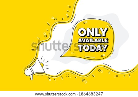 Only available today. Loudspeaker alert message. Special offer price sign. Advertising discounts symbol. Yellow background with megaphone. Announce promotion offer. Only available today bubble. Vector