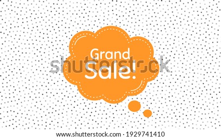 Grand sale symbol. Orange speech bubble on polka dot pattern. Special offer price sign. Advertising discounts symbol. Dialogue or thought speech balloon on polka dot background. Vector