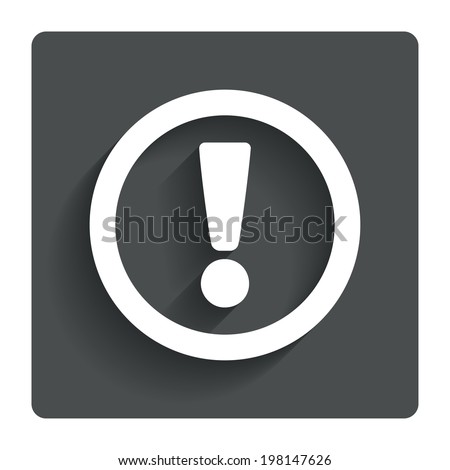 Attention sign icon. Exclamation mark. Hazard warning symbol. Gray flat button with shadow. Modern UI website navigation. Vector