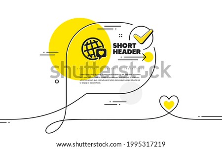 Friends world icon. Continuous line check mark chat bubble. Friendship love sign. World brand ambassador symbol. World brand icon in chat comment. Talk with heart banner. Vector