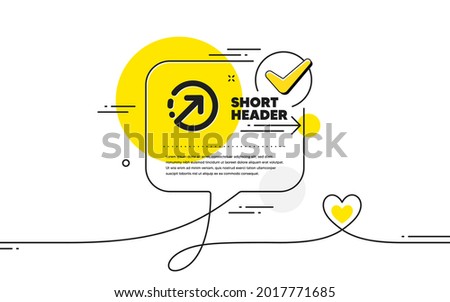 Direction arrow icon. Continuous line check mark chat bubble. Arrowhead symbol. Navigation pointer sign. Direction icon in chat comment. Talk with heart banner. Vector