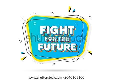 Fight for the future message. Chat bubble with layered text. Demonstration protest quote. Revolution activist slogan. Fight for future minimal talk bubble. Dialogue chat message balloon. Vector