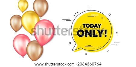 Today only sale symbol. Balloons promotion banner with chat bubble. Special offer sign. Best price promotion. Today only chat message. Isolated party balloons banner. Vector