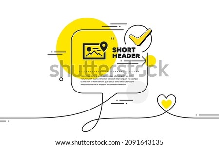 Photo location simple icon. Continuous line check mark chat bubble. Image thumbnail sign. Picture placeholder symbol. Photo location icon in chat comment. Talk with heart banner. Vector
