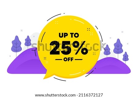 Up to 25 percent off Sale. Speech bubble chat balloon. Discount offer price sign. Special offer symbol. Save 25 percentages. Talk discount tag message. Voice dialogue cloud. Vector