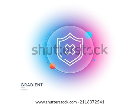 Reject protection line icon. Gradient blur button with glassmorphism. Decline shield sign. No security. Transparent glass design. Reject protection line icon. Vector