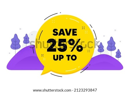Save up to 25 percent. Speech bubble chat balloon. Discount Sale offer price sign. Special offer symbol. Talk discount message. Voice dialogue cloud. Vector