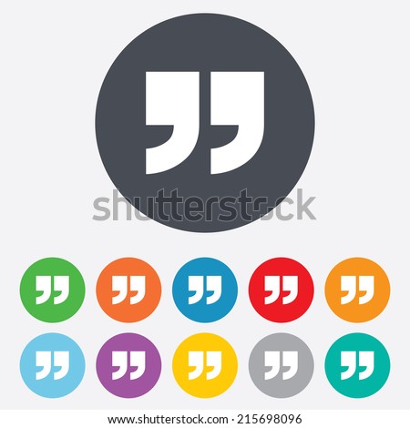 Quote sign icon. Quotation mark symbol. Double quotes at the end of words. Round colourful 11 buttons. Vector