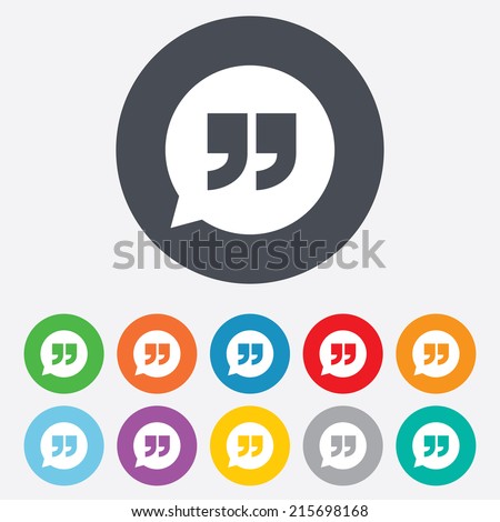 Quote sign icon. Quotation mark in speech bubble symbol. Double quotes. Round colourful 11 buttons. Vector