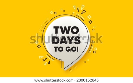 2 days to go tag. 3d speech bubble yellow banner. Special offer price sign. Advertising discounts symbol. 2 days to go chat speech bubble message. Talk box infographics. Vector