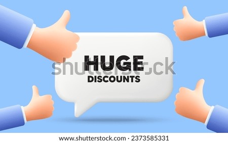 Huge Discounts tag. 3d speech bubble banner with like hands. Special offer price sign. Advertising Sale symbol. Huge discounts chat speech message. 3d offer talk box. Vector