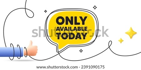 Only available today tag. Continuous line art banner. Special offer price sign. Advertising discounts symbol. Only available today speech bubble background. Wrapped 3d like icon. Vector