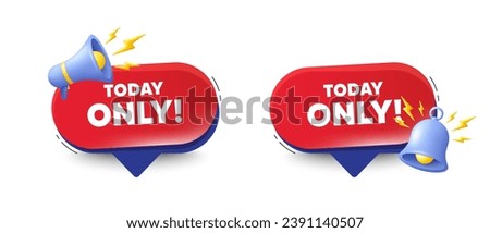 Today only sale tag. Speech bubbles with 3d bell, megaphone. Special offer sign. Best price promotion. Today only chat speech message. Red offer talk box. Vector