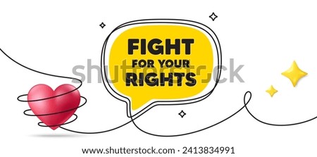 Fight for your rights message. Continuous line art banner. Demonstration protest quote. Revolution activist slogan. Fight for rights speech bubble background. Wrapped 3d heart icon. Vector