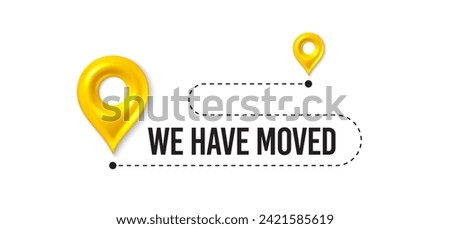 We have moved. Moving office place sign. We are moving from one address to another place. Relocation banner with place for new office location address. Path with 3d map pin. Vector illustration.