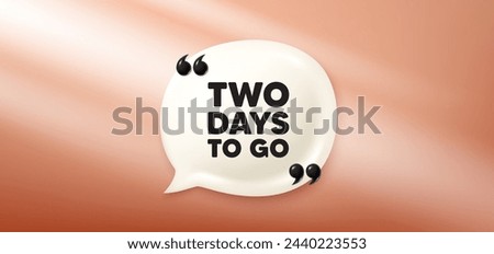 2 days to go tag. Chat speech bubble 3d banner. Special offer price sign. Advertising discounts symbol. 2 days to go chat message. Speech bubble red banner. Text balloon. Vector