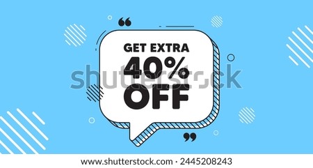 Get Extra 40 percent off Sale. Chat speech bubble banner. Discount offer price sign. Special offer symbol. Save 40 percentages. Extra discount chat message. Speech bubble blue banner. Vector