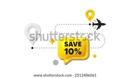 Journey path position 3d pin. Save 10 percent off tag. Sale Discount offer price sign. Special offer symbol. Discount message. Chat speech bubble, place banner. Yellow text box. Vector