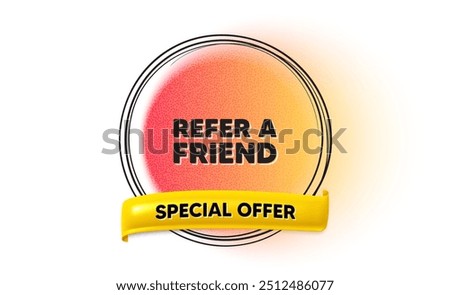 Refer a friend tag. Hand drawn round frame gradient banner. Referral program sign. Advertising reference symbol. Refer friend ribbon message. 3d quotation banner. Text balloon. Vector