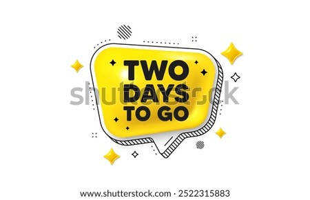 2 days to go tag. Chat speech bubble 3d icon. Special offer price sign. Advertising discounts symbol. 2 days to go chat message. Speech bubble banner with stripes. Yellow text balloon. Vector