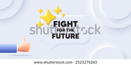 Fight for the future message. Neumorphic background with chat speech bubble. Demonstration protest quote. Revolution activist slogan. Fight for future speech message. Banner with like hand. Vector