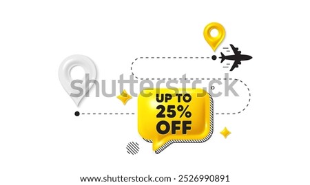 Journey path position 3d pin. Up to 25 percent off sale. Discount offer price sign. Special offer symbol. Save 25 percentages. Discount tag message. Chat speech bubble, place banner. Vector