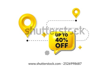 Road journey position 3d pin. Up to 40 percent off sale. Discount offer price sign. Special offer symbol. Save 40 percentages. Discount tag message. Chat speech bubble, place banner. Vector