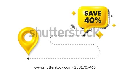 Road journey position 3d pin. Save 40 percent off tag. Sale Discount offer price sign. Special offer symbol. Discount message. Chat speech bubble, place banner. Yellow text box. Vector